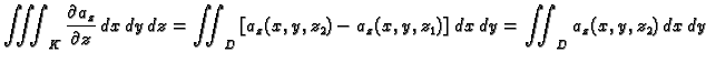 $\displaystyle \iiint_K \frac{\partial a_z}{\partial z}\,dx\,dy\,dz = \iint_D \left[a_z(x,y,z_2) - a_z(x,y,z_1)\right]\,dx\,dy = \iint_D a_z(x,y,z_2)\,dx\,dy $
