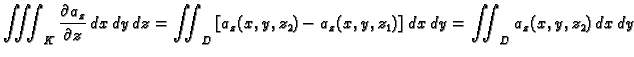 $\displaystyle \iiint_K \frac{\partial a_z}{\partial z}\,dx\,dy\,dz =
\iint_D \left[a_z(x,y,z_2) - a_z(x,y,z_1)\right]\,dx\,dy =
\iint_D a_z(x,y,z_2)\,dx\,dy $