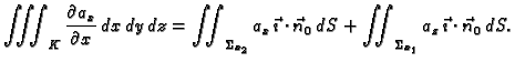 $\displaystyle \iiint_K \frac{\partial a_x}{\partial x}\,dx\,dy\,dz =
\iint_{\Si...
...\cdot\vec{n}_0\,dS +
\iint_{\Sigma_{x_1}} a_z\,\vec{\imath}\cdot\vec{n}_0\,dS.$