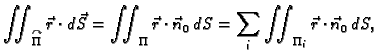 $\displaystyle \iint_{\overset{\curvearrowright}{\Pi}}\vec{r}\cdot d\vec{S}=\iint_{\Pi}
\vec{r}\cdot\vec{n}_0\,dS=\sum_i\iint_{\Pi_i}
\vec{r}\cdot\vec{n}_0\,dS,$