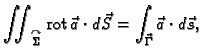 % latex2html id marker 42381
$\displaystyle \iint_{\overset{\curvearrowright}{\S...
...} {\rm rot\,}\vec{a}\cdot
d\vec{S} = \int_{\vec{\Gamma}} \vec{a}\cdot d\vec{s},$