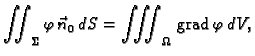 % latex2html id marker 42427
$\displaystyle \iint_{\Sigma} \varphi\, \vec{n}_0\,dS =
\iiint_{\Omega}\,{\rm grad\,}\varphi\,dV,$