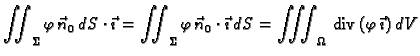 % latex2html id marker 42433
$\displaystyle \iint_{\Sigma} \varphi\, \vec{n}_0\,...
...ot\vec{\imath} \,dS =
\iiint_{\Omega}\,{\rm div\,}(\varphi\,\vec{\imath}) \,dV$