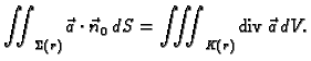 % latex2html id marker 42466
$\displaystyle \iint_{\Sigma(r)}\vec{a}\cdot \vec{n}_0\,dS =
\iiint_{K(r)} {\rm div\,}\vec{a}\,dV.$