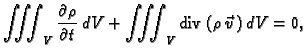 % latex2html id marker 42549
$\displaystyle \iiint_V \frac{\partial\rho}{\partial t}\,dV +
\iiint_V {\rm div\,}(\rho\,\vec{v}\,)\,dV = 0,$