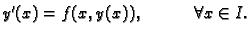 $ y'(x) = f(x,y(x)) ,\hspace{.5in} \forall x\in I.$