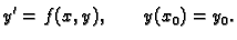 $\displaystyle y' = f(x,y),\qquad y(x_0) =y_0.$