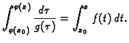 $\displaystyle \int _{\varphi(x_0)}^{\varphi(x)} \frac{d\tau }{g(\tau )} =\int
_{x_0}^x f(t)\,dt.$