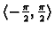 $ \langle -\frac{\pi }{2},\frac{\pi }{2}\rangle$