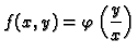 $\displaystyle f(x,y)=\varphi \left(\frac{y}{x}\right)$