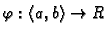 $ \varphi :\langle a,b\rangle\rightarrow R$