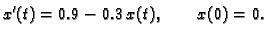 $\displaystyle x'(t) = 0.9 - 0.3\,x(t),\qquad x(0)=0.$