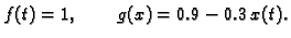 $\displaystyle f(t) = 1,\qquad g(x) = 0.9 - 0.3\,x(t).$