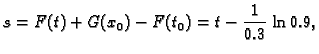 $\displaystyle s = F(t) + G(x_0) - F(t_0) = t - \frac{1}{0.3}\,\ln 0.9,$