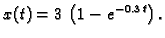 $\displaystyle x(t) = 3\,\left(1 - e^{-0.3\,t}\right).$