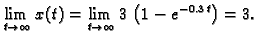 $\displaystyle \lim_{t\rightarrow{}\infty{}} x(t) = \lim_{t\rightarrow{}\infty{}}
3\,\left(1 - e^{-0.3\,t}\right) = 3.$