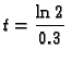 $\displaystyle t = \frac{\ln 2}{0.3}\,$