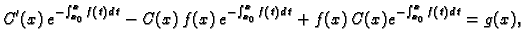 $\displaystyle C'(x)\,e^{-\int_{x_0}^xf(t)\,dt}-C(x)\,f(x)\,e^{-\int_{x_0}^xf(t)\,dt}+
f(x)\,C(x)e^{-\int_{x_0}^x f(t)\,dt} = g(x),$