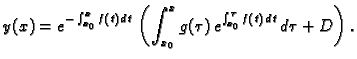 $\displaystyle y(x)= e^{-\int _{x_0}^x f(t)\,dt} \,\left(\int _{x_0}^x g(\tau
)\,e^{\int _{x_0}^{\tau }f(t)\,dt}\,d\tau +D\right).$