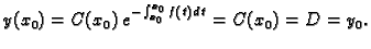 $\displaystyle y(x_0)=C(x_0)\,e^{-\int _{x_0}^{x_0} f(t)\,dt}=C(x_0)=D=y_0.$