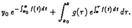 $\displaystyle y_0\,e^{-\int _{x_0}^x f(t)\,dt}+\int _{x_0}^x g(\tau )\,
e^{\int _x^{\tau } f(t)\,dt}\,d\tau .$