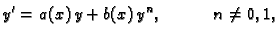 $\displaystyle y'=a(x)\,y+b(x)\,y^n,\hspace{.5in} n\neq 0,1,$