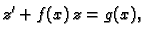 $\displaystyle z'+f(x)\,z=g(x),$