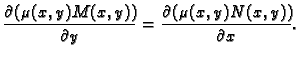 $\displaystyle \frac{\partial (\mu (x,y)M(x,y))}{\partial y}=
\frac{\partial (\mu (x,y)N(x,y))}{\partial x}.$