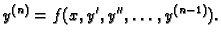 $\displaystyle y^{(n)}=f(x,y',y'',\ldots ,y^{(n-1)}).$