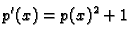 $\displaystyle p'(x)=p(x)^2+1 $