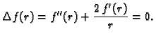 $\displaystyle \Delta f(r) = f''(r)+\frac{2\,f'(r)}{r} = 0.$