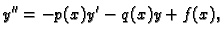 $\displaystyle y''=-p(x)y'-q(x)y+f(x),$