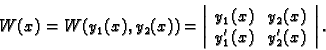 \begin{displaymath}
% latex2html id marker 43506
W(x)=W(y_1(x),y_2(x))=
\left\ve...
..._1(x) & y_2(x) \\
y'_1(x) & y'_2(x)
\end{array}\right\vert .\end{displaymath}
