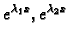 $ e^{\lambda_1 x},
e^{\lambda_2 x}$