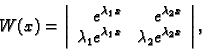 \begin{displaymath}
% latex2html id marker 43577
W(x)=\left\vert
\begin{array}{r...
...da _1x} & \lambda _2 e^{\lambda _2 x}
\end{array}\right\vert, \end{displaymath}