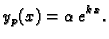 $\displaystyle y_p(x)= \alpha \,e^{k\,x}.$