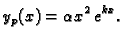 $\displaystyle y_p(x)=\alpha x^2\,e^{kx}.$