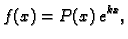 $\displaystyle f(x)=P(x)\,e^{kx},$