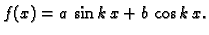 $\displaystyle f(x)=a\,\sin k\,x+b\,\cos k\,x.$