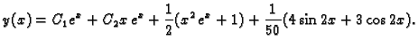 $\displaystyle y(x)=C_1e^x+C_2x\,e^x+\frac{1}{2} (x^2\,e^x+1)+
\frac{1}{50} (4\sin 2x+3\cos 2x).$