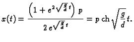 % latex2html id marker 43764
$\displaystyle x(t) = \frac{\left( 1 + e^{2\,\sqrt{...
...right)\,p}
{2\,e^{\sqrt{\frac{g}{d}}\,t}} = p\,{\rm ch}\,\sqrt{\frac{g}{d}}\,t.$
