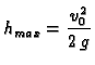 $\displaystyle h_{max} = \frac{v_0^2}{2\,g}$