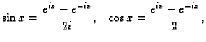 $\displaystyle \sin x=\frac{e^{ix}-e^{-ix}}{2i},\;\;\;\cos x=\frac{e^{ix}-e^{-ix}}{2},$