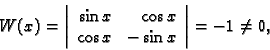 \begin{displaymath}
% latex2html id marker 43913
W(x)=\left\vert
\begin{array}{r...
...cos x \\
\cos x & -\sin x
\end{array}\right\vert = -1\neq 0,\end{displaymath}