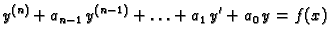 $\displaystyle y^{(n)}+a_{n-1}\,y^{(n-1)}+\ldots +a_1\,y'+a_0\,y=f(x) $