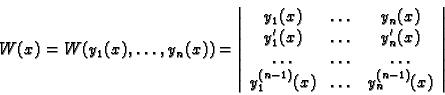 \begin{displaymath}
% latex2html id marker 43950
W(x)=W(y_1(x),\ldots ,y_n(x))=\...
..._1^{(n-1)}(x) & \ldots & y_n^{(n-1)}(x)
\end{array}\right\vert \end{displaymath}
