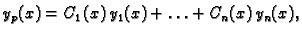 $\displaystyle y_p(x)=C_1(x)\,y_1(x)+\ldots +C_n(x)\,y_n(x),$