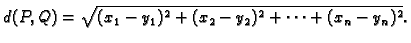 $\displaystyle d(P,Q)=\sqrt{(x_1-y_1)^2+(x_2-y_2)^2+\cdots+(x_n-y_n)^2}.$