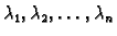 $ \lambda_1 ,\lambda_2 ,\ldots ,\lambda_n$