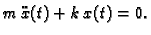 $\displaystyle m\,\ddot{x}(t) + k\, x(t) = 0.$